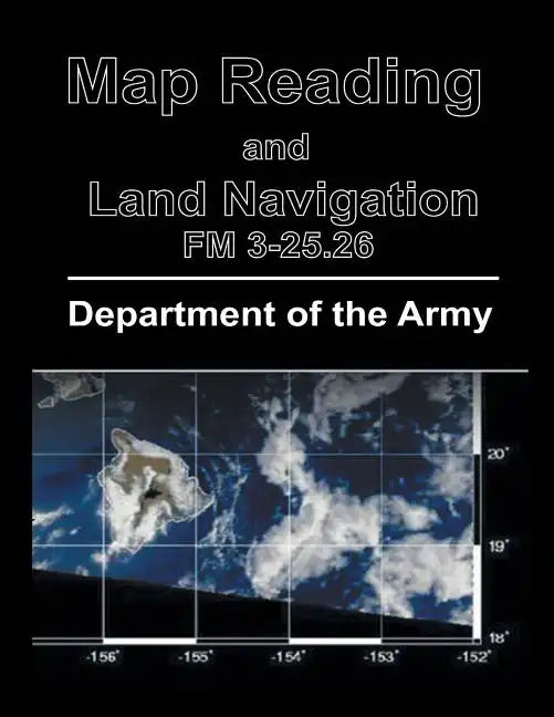 Map Reading and Land Navigation: FM 3-25.26 - Paperback