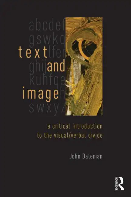 Text and Image: A Critical Introduction to the Visual/Verbal Divide - Paperback