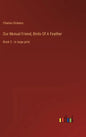 Our Mutual Friend, Birds Of A Feather: Book 2 - in large print - Hardcover