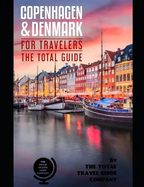 COPENHAGEN AND DENMARK FOR TRAVELERS. The total guide: The comprehensive traveling guide for all your traveling needs. By THE TOTAL TRAVEL GUIDE COMPA - Paperback