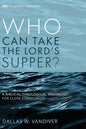 Who Can Take the Lord's Supper?: A Biblical-Theological Argument for Close Communion - Paperback