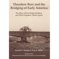 Theodore Burr and the Bridging of Early America: The Man, Fellow Bridge Builders, and Their Forgotten Timber Spans - Hardcover