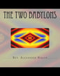 The Two Babylons: Or The Papal Worship proved to be the worship of Nimrod and his wife. - Paperback