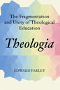 Theologia: The Fragmentation and Unity of Theological Education - Paperback
