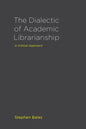 The Dialectic of Academic Librarianship: A Critical Approach - Paperback