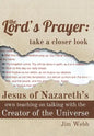 The Lord's Prayer: Take a Closer Look: Jesus of Nazareth's Own Teaching on Talking with the Creator of the Universe - Hardcover