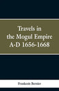 Travels in the Mogul Empire, A.D. 1656-1668 - Paperback