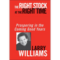 The Right Stock at the Right Time: Prospering in the Coming Good Years - Hardcover