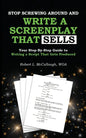 Stop Screwing Around and Write a Screenplay that SELLS: Your Step-By-Step Guide to Writing a Script That Gets Produced - Paperback