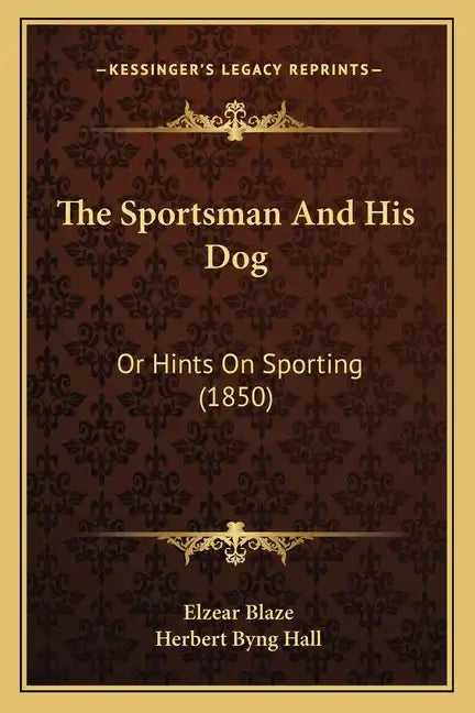 The Sportsman and His Dog: Or Hints on Sporting (1850) - Paperback