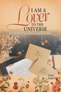 I Am a Lover to the Universe: One Hundred Days of Encouragement Letters - Paperback