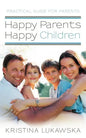 Happy Parents-Happy Children: Practical Guide for Parents - Paperback