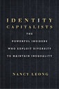 Identity Capitalists: The Powerful Insiders Who Exploit Diversity to Maintain Inequality - Hardcover