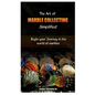 The Art of Marble Collecting Simplified: Begin your Journey in the world of marbles - Paperback