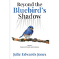 Beyond the Bluebird's Shadow: A Memoir of Shattered Dreams and Resilience - Paperback