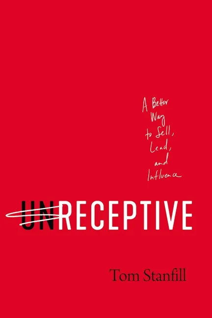 Unreceptive: A Better Way to Sell, Lead, and Influence - Paperback