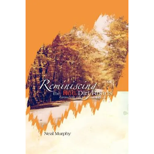 Reminiscing the Red Dirt Roads: Growing Up in East Texas - Paperback