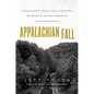 Appalachian Fall: Dispatches from Coal Country on What's Ailing America - Hardcover