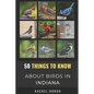 50 Things to Know About Birds in Indiana: Birds in the Crossroads of America - Paperback