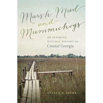 Marsh Mud and Mummichogs: An Intimate Natural History of Coastal Georgia - Paperback