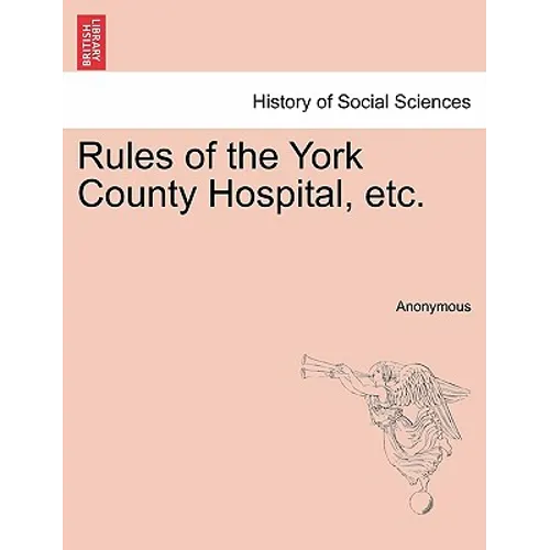 Rules of the York County Hospital, Etc. - Paperback