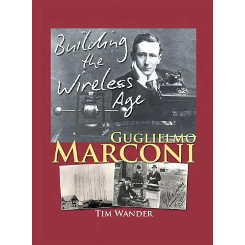 Guglielmo Marconi: Building the Wireless Age - Hardcover