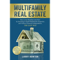Multifamily Real Estate: How to Get Monthly Cash Flow by Investing in Small Multifamily Properties and Achieve Financial Independence, the Easy Way. - Paperback