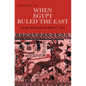 When Egypt Ruled the East - Paperback