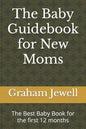 The Baby Guidebook for New Moms: The Best Baby Book for the first 12 months - Paperback