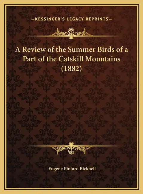 A Review of the Summer Birds of a Part of the Catskill Mountains (1882) - Hardcover