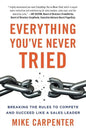 Everything You've Never Tried: Breaking the Rules to Compete and Succeed Like a Sales Leader - Paperback