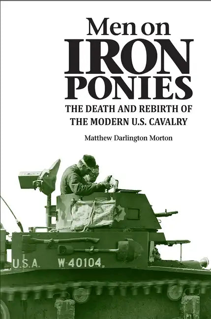 Men on Iron Ponies: The Death and Rebirth of the Modern U.S. Cavalry - Paperback