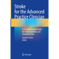 Stroke for the Advanced Practice Clinician: A Clinically Focused Guide for Acute, Inpatient, and Outpatient Care - Hardcover