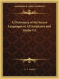 A Dictionary of the Sacred Languages of All Scriptures and Myths V2 - Paperback
