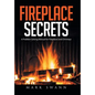 Fireplace Secrets: A Problem-Solving Manual for Fireplaces and Chimneys - Hardcover