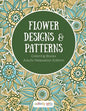 Flower Designs & Patterns - Coloring Books Adults Relaxation Edition - Paperback