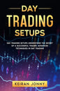 Day Trading Setups: DAY TRADING SETUPS Understand the secret of a successful trader . Advanced techniques in day trading - Paperback