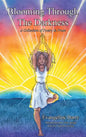 Blooming Through The Darkness: A Collection of Poetry & Prose - Hardcover