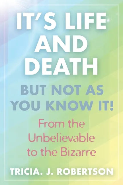 "It's Life And Death, But Not As You Know It!: From the Unbelievable to the Bizarre " - Paperback