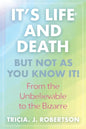 "It's Life And Death, But Not As You Know It!: From the Unbelievable to the Bizarre " - Paperback