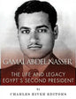 Gamal Abdel Nasser: The Life and Legacy of Egypt's Second President - Paperback