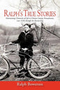Ralph's True Stories: Entertaining Chronicles of Life in Clarion County, Pennsylvania, Late 1920s Through the Present Day - Paperback