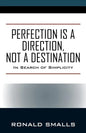 Perfection is a Direction, Not a Destination: In Search of Simplicity - Paperback