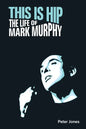 This is Hip: The Life of Mark Murphy - Hardcover