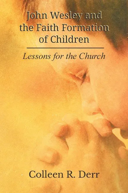 John Wesley and the Faith Formation of Children: Lessons for the Church - Paperback