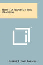 How To Prospect For Uranium - Paperback