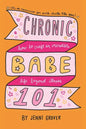 ChronicBabe 101: How to Craft an Incredible Life Beyond Illness - Paperback