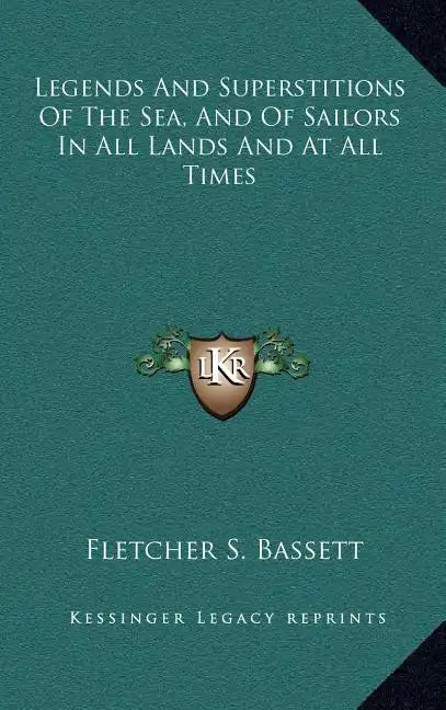 Legends and Superstitions of the Sea, and of Sailors in All Lands and at All Times - Hardcover