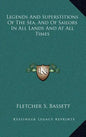 Legends and Superstitions of the Sea, and of Sailors in All Lands and at All Times - Hardcover