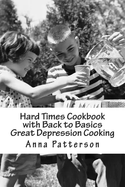 Hard Times Cookbook with Back to Basics Great Depression Cooking - Paperback